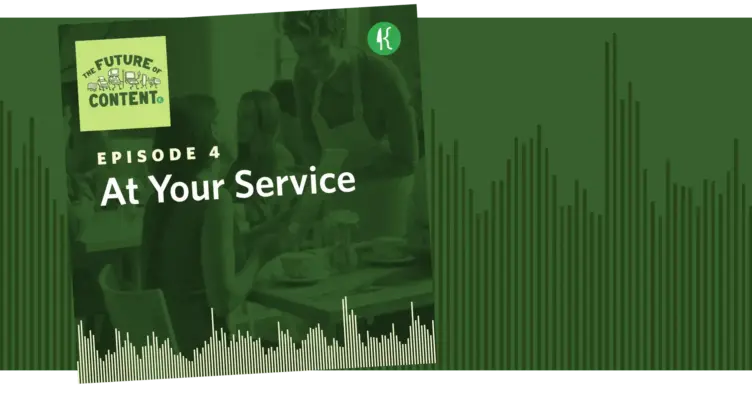 The Future of Content Episode 4: At Your Service
