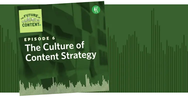 The Future of Content Episode 6: The Culture of Content Strategy