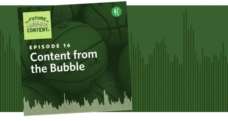 The Future of Content Episode 16: Content from the Bubble
