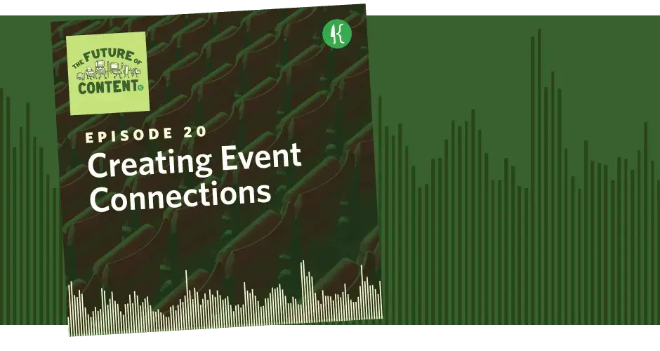 The Future of Content Episode 20: Creating Connections, Not Just Events