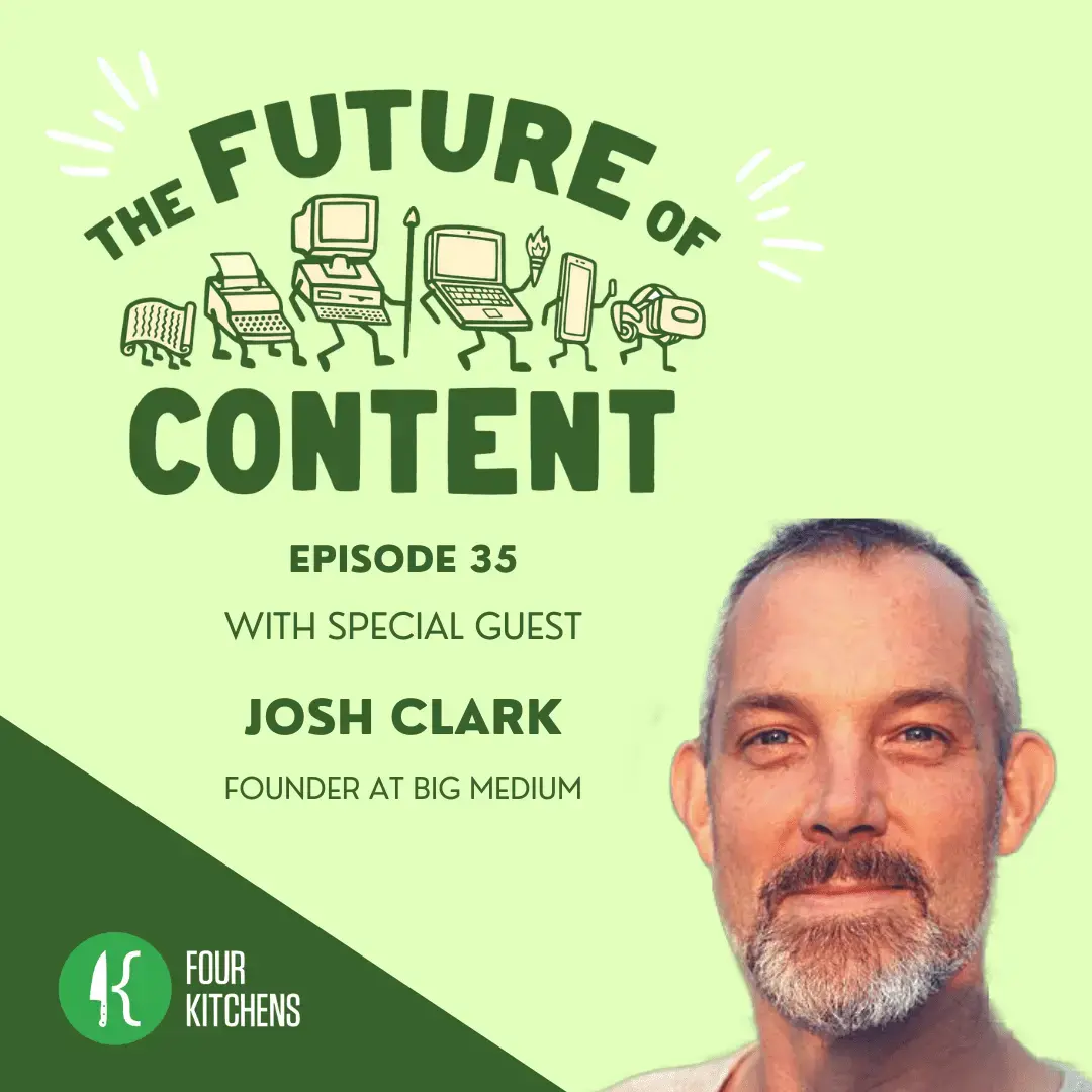 The Future of Content Episode 35 with Josh Clark